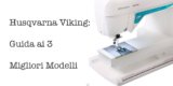 3 Modelli di Macchina da Cucire Husqvarna Viking Robusti e Funzionali